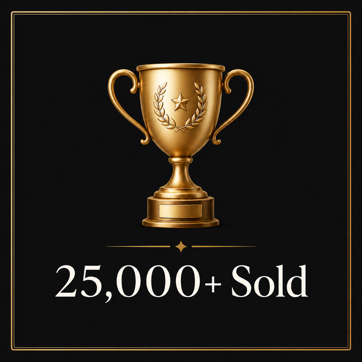 Gold trophy with a star on a black background and text '25,000+ Sold'.